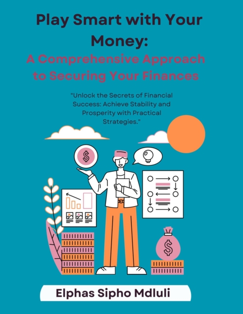 Play Smart with Your Money: A Comprehensive Approach to Securing Your Finances