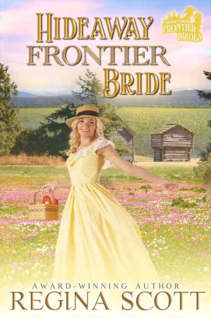 Hideaway Frontier Bride: A Sweet, Clean Western Romance
