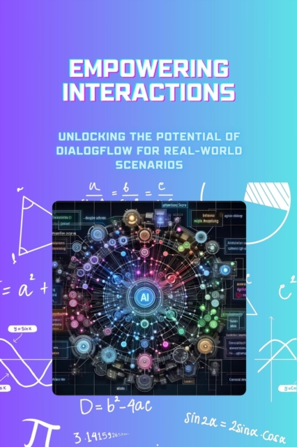 Empowering Interactions: Unlocking the Potential of Dialogflow for Real-World Scenarios