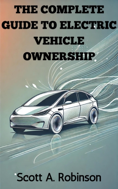 Complete Guide to Electric Vehicle Ownership