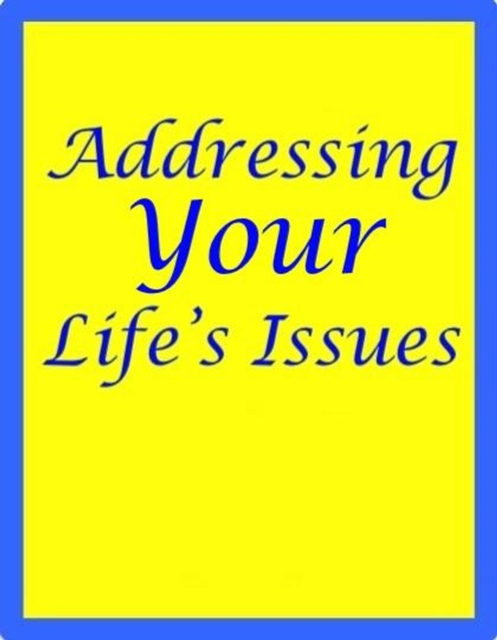 Addressing Your Life's Issues