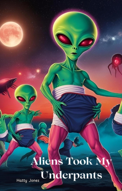 Aliens Took My Underpants