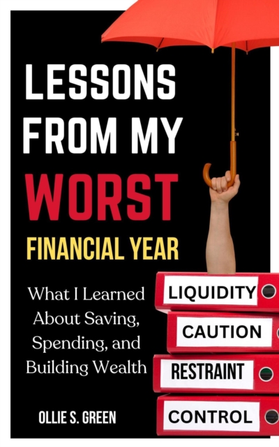 Lessons From My Worst Financial Year: What I Learned About Saving, Spending, and Building Wealth