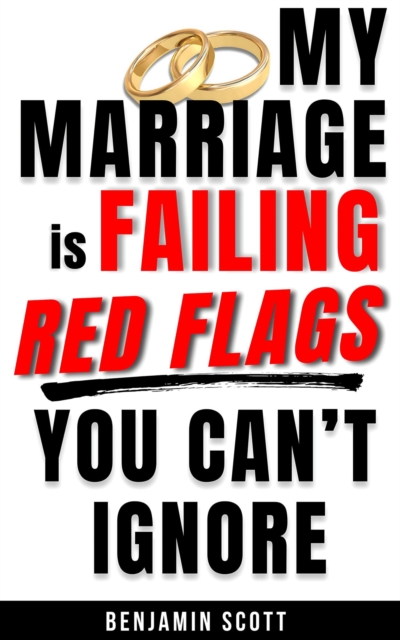 My Marriage is Failing: Red Flags You Can't Ignore