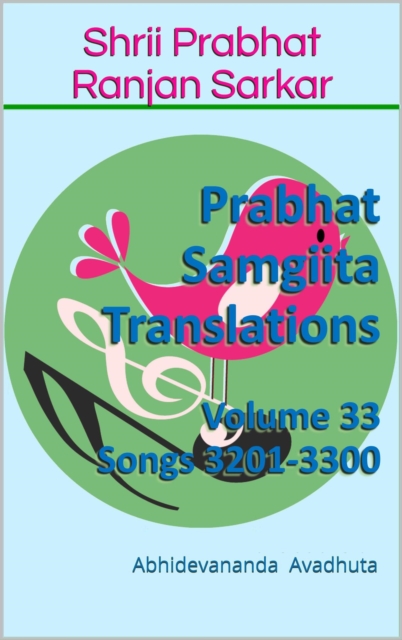 Prabhat Samgiita Translations: Volume 33 (Songs 3201-3300)
