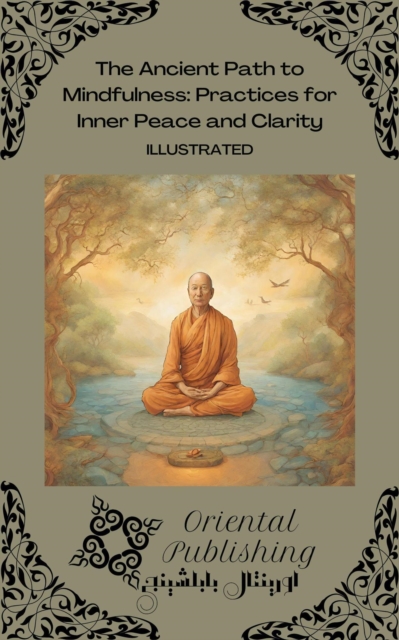 Ancient Path to Mindfulness: Practices for Inner Peace and Clarity