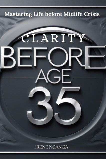 Clarity before Age 35- Mastering Life before Midlife Crisis