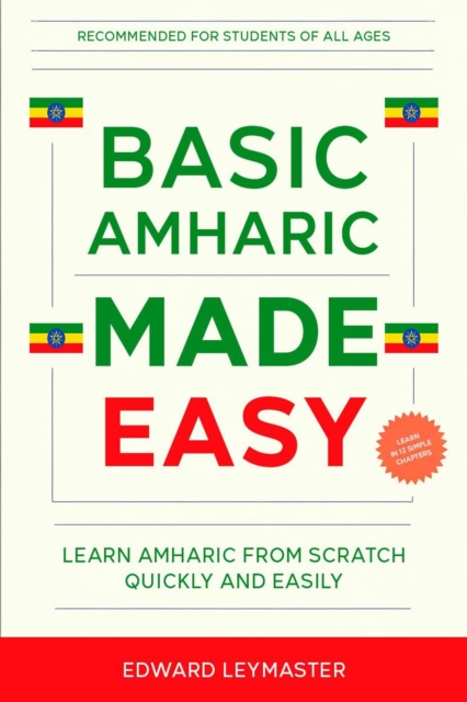 Basic Amharic Made Easy: Learn Amharic from Scratch Quickly and Easily