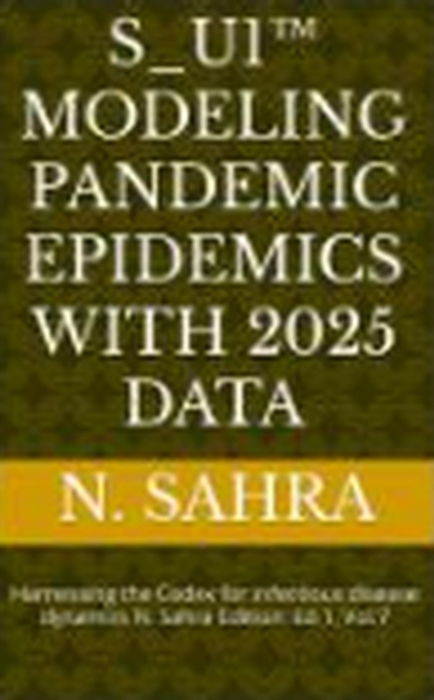 S_U1(TM) Modeling pandemic epidemics with 2025 Data VOL. VII