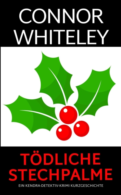 Todliche Stechpalme: ein Kendra-Detektiv-Krimi Kurzgeschichte