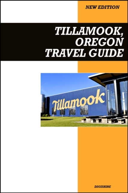 Tillamook, Oregon Travel Guide 2026 Edition: Cheese Factory Tours, Scenic Coastlines, and Outdoor Family Adventures