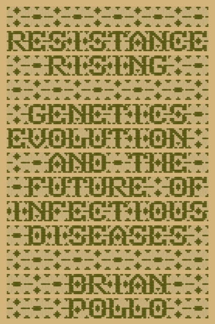 Resistance Rising: Genetics, Evolution, and the Future of Infectious Diseases