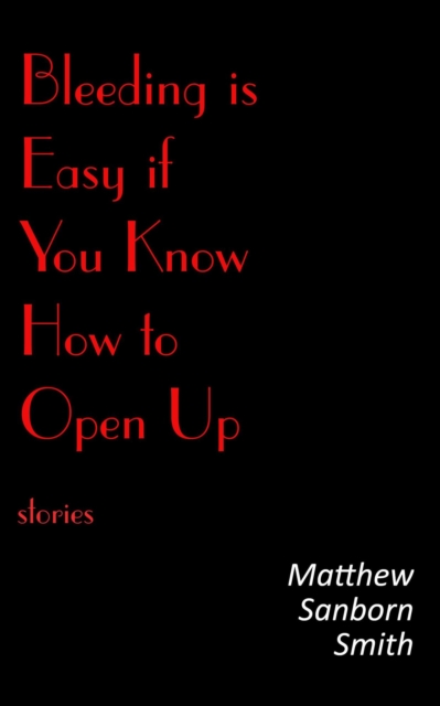 Bleeding is Easy if You Know How to Open Up: Stories
