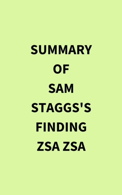 Summary of Sam Staggs's Finding Zsa Zsa