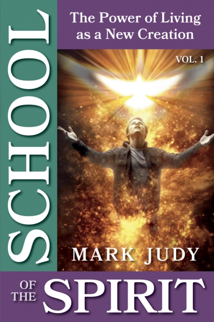 School of the Spirit, Vol. 1; The Power of Living as a New Creation