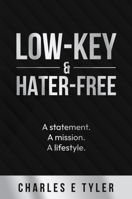 Low-Key & Hater-Free: A statement. A mission. A lifestyle.