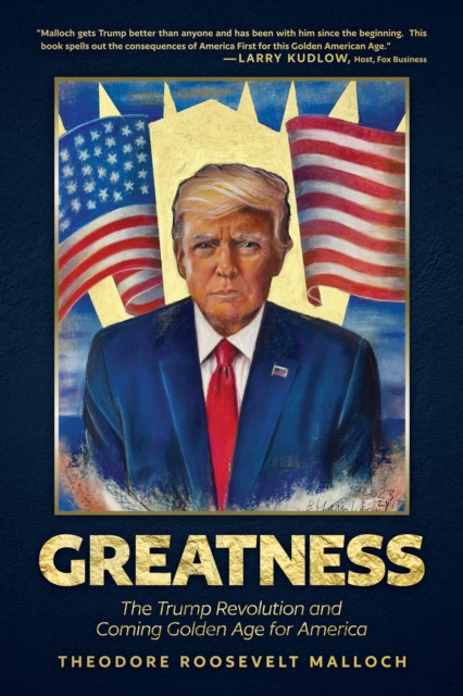 Greatness: The Trump Revolution and Coming Golden Age for America