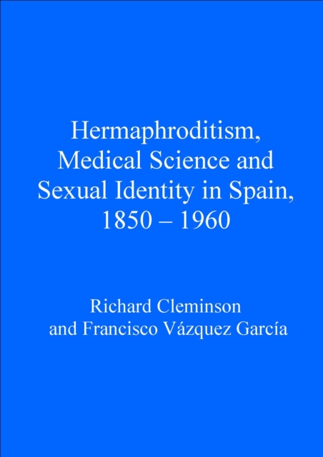 Hermaphroditism, Medical Science and Sexual Identity in Spain, 1850-1960
