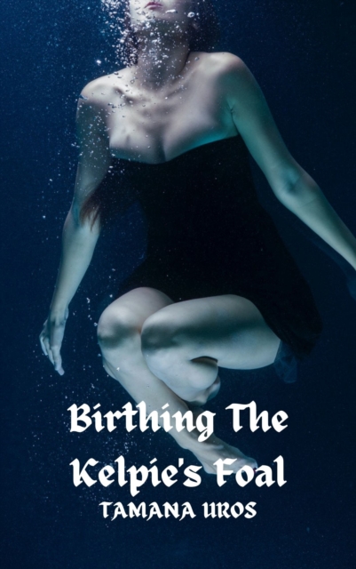 Birthing The Kelpie's Foal