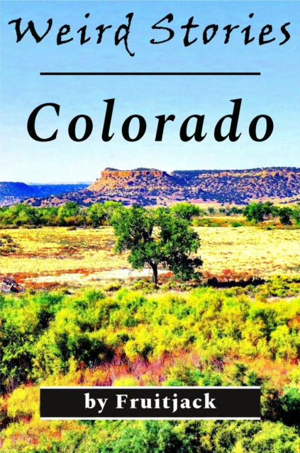 Weird Stories: Colorado