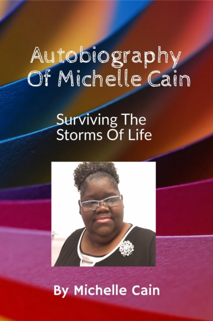 Autobiography Of Michelle Cain - Surviving The Storms Of Life