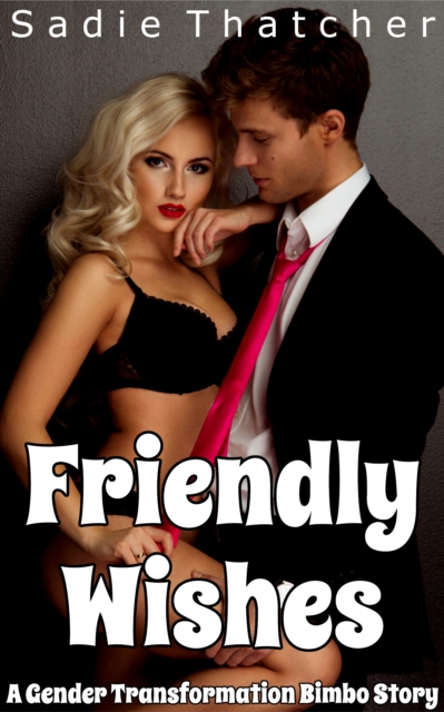 Friendly Wishes: A Gender Transformation Bimbo Story