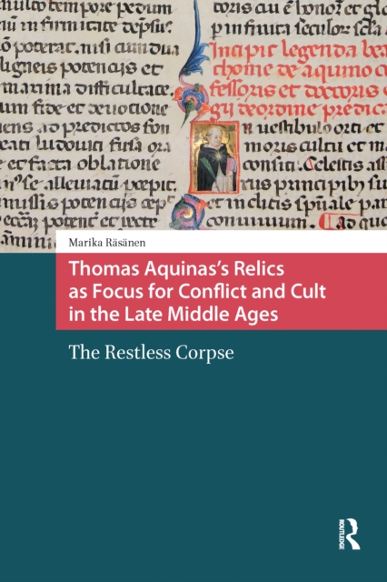 Thomas Aquinas's Relics as Focus for Conflict and Cult in the Late Middle Ages