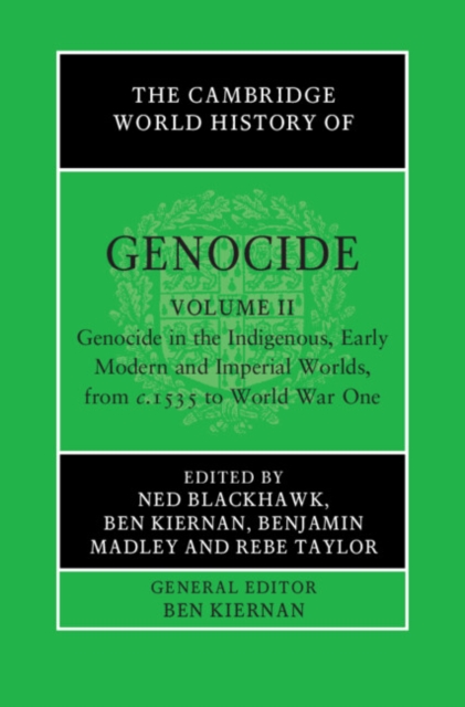 Cambridge World History of Genocide: Volume 2, Genocide in the Indigenous, Early Modern and Imperial Worlds, from c.1535 to World War One