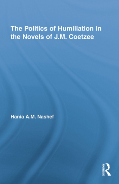 Politics of Humiliation in the Novels of J.M. Coetzee
