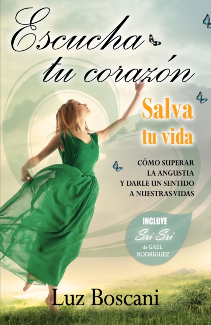 Escucha tu corazon. Salva tu vida. Como superar la angustia y darle un sentido a nuestras vidas