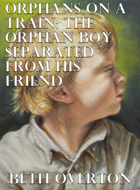 Orphans On A Train: The Orphan Boy Separated From His Friend