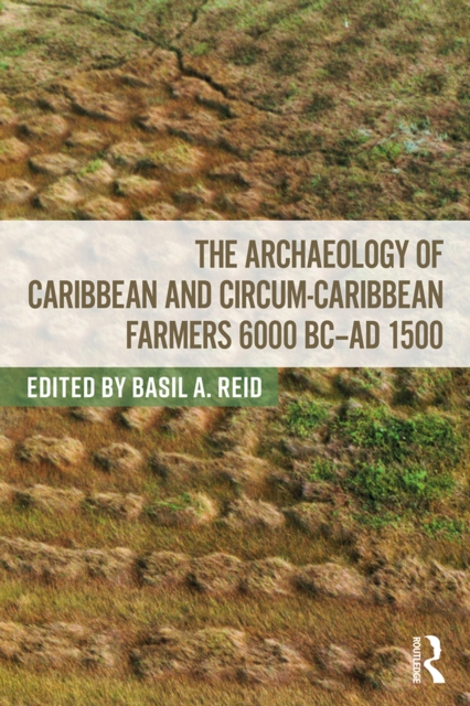 Archaeology of Caribbean and Circum-Caribbean Farmers (6000 BC - AD 1500)