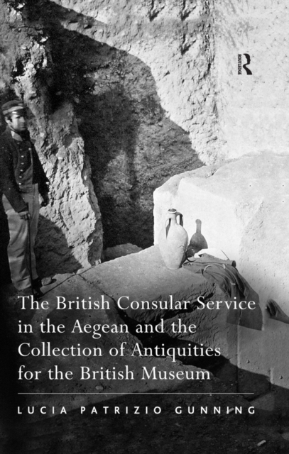 British Consular Service in the Aegean and the Collection of Antiquities for the British Museum