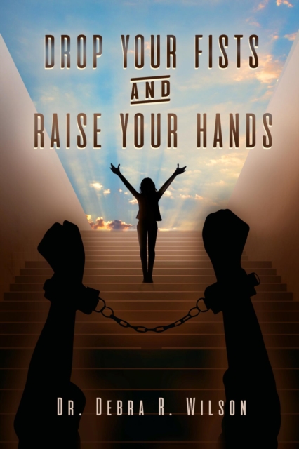 Drop Your Fists and Raise Your Hands