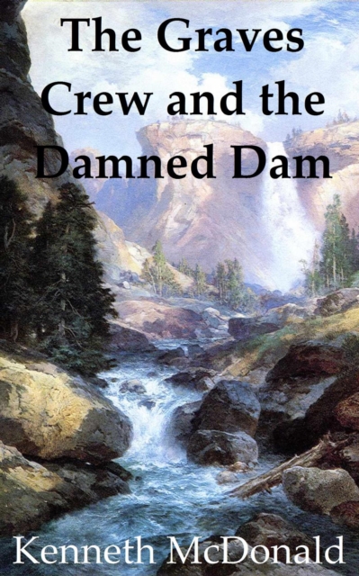 Graves Crew and the Damned Dam