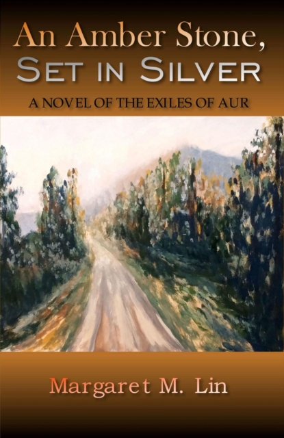 Amber Stone, Set in Silver: A Novel of the Exiles of Aur