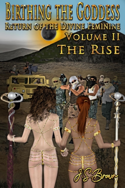 Birthing the Goddess, Return of the Divine Feminine, Volume II &quote;The Rise&quote;