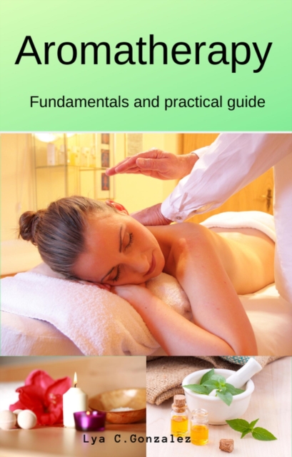 Aromatherapy   Fundamentals and practical guide
