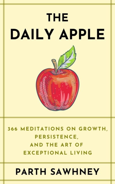 Apple a Day: 366 Meditations on Growth, Persistence, and the Art of Exceptional Living