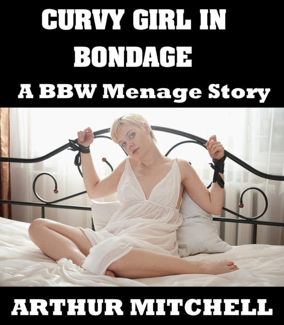 Curvy Girl in Bondage: A BBW Menage Story