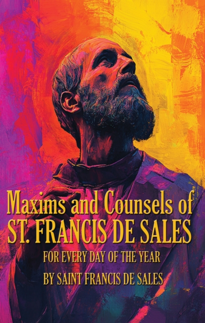 Maxims and Counsels of ST. FRANCIS DE SALES