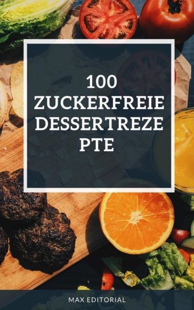 100 zuckerfreie Dessertrezepte