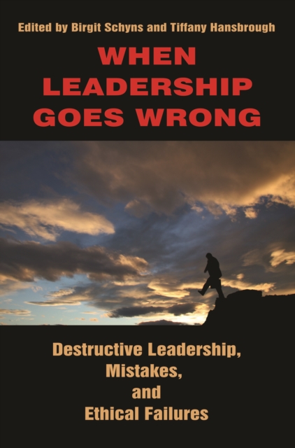 When Leadership Goes Wrong Destructive Leadership, Mistakes, and Ethical Failures