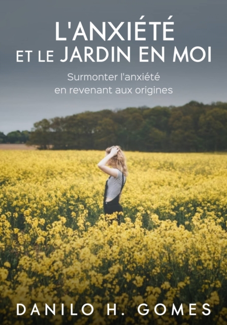 L'anxiété et le jardin en moi