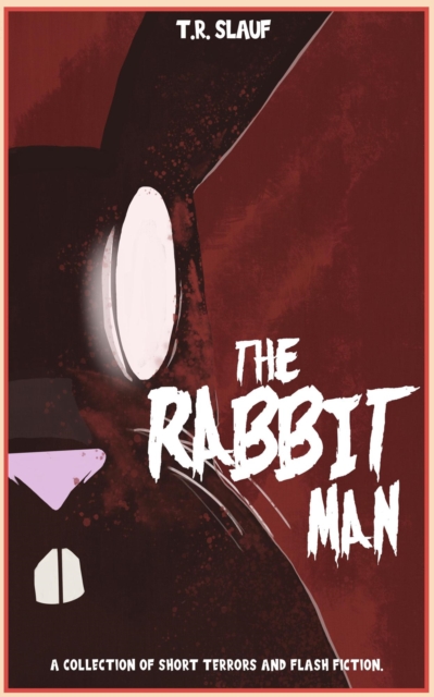 Rabbit Man: A Collection of Short Terrors & Flash Fiction