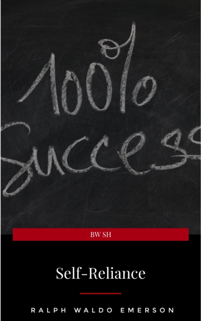 Self-Reliance: The Wisdom of Ralph Waldo Emerson as Inspiration for Daily Living