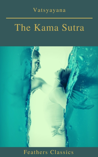 Kama Sutra (annotated)(Best Navigation, Active TOC) (Feathers Classics)