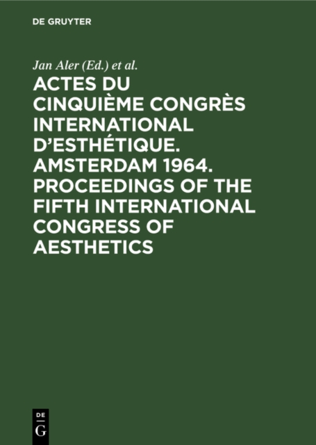 Actes du cinquième Congrès International d’Esthétique. Amsterdam 1964. Proceedings of the fifth International Congress of Aesthetics