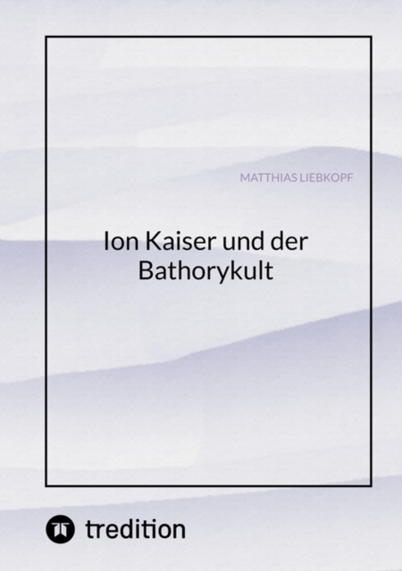Ion Kaiser und der Bathorykult