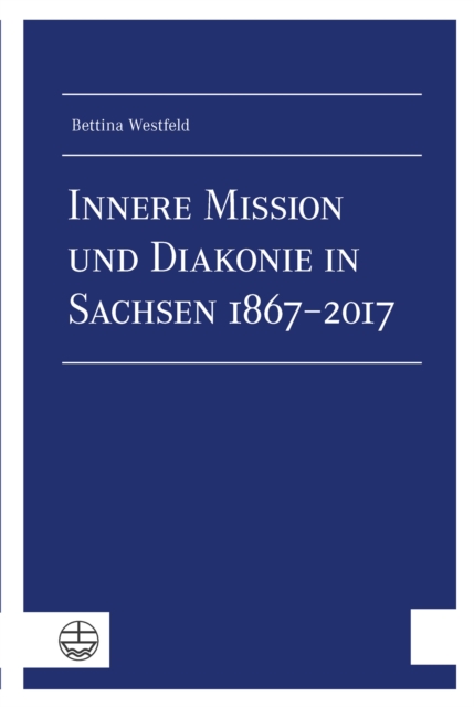 Innere Mission und Diakonie in Sachsen 1867–2017